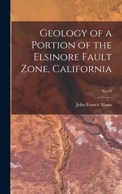 Geology of a Portion of the Elsinore Fault Zone, California; No.43 by Mann, John Francis 1921-