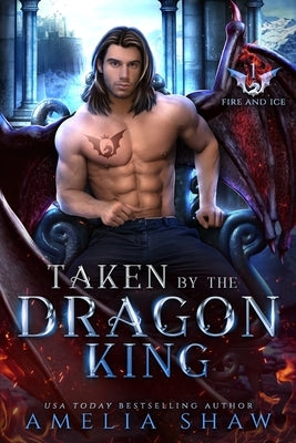Taken by the Dragon King: steamy paranormal romance by Shaw, Amelia