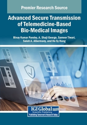 Advanced Secure Transmission of Telemedicine-Based Bio-Medical Images by Pandey, Binay Kumar