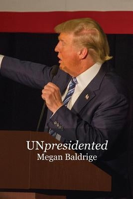 UNpresidented by Baldrige, Megan