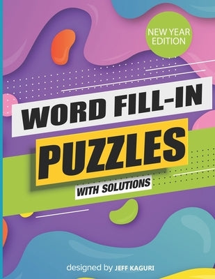 Word Fill-In Puzzles with Solutions: New Year Edition: Large Print: World's Largest-Huge Daily Word Fill Puzzle by Kaguri, Jeff