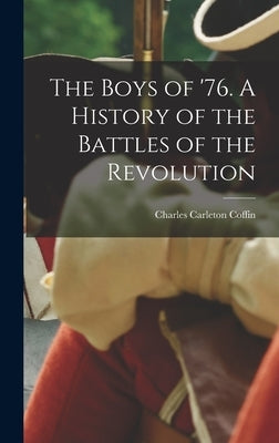 The Boys of '76. A History of the Battles of the Revolution by Coffin, Charles Carleton