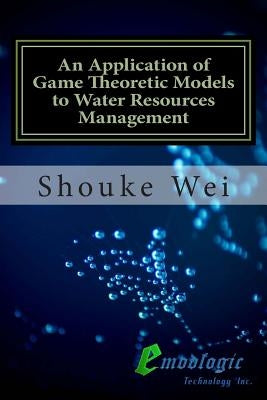 An Application of Game Theoretic Models to Water Resources Management by Wei, Shouke