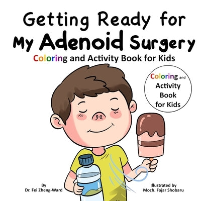 Getting Ready for My Adenoid Surgery: Coloring and Activity Book for Kids by Zheng-Ward, Fei