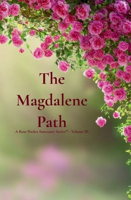 The Magdalene Path: A Rose Pocket Sanctuary Series(TM) - Volume III by Snyder, Gia