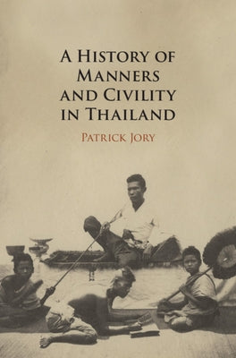 A History of Manners and Civility in Thailand by Jory, Patrick