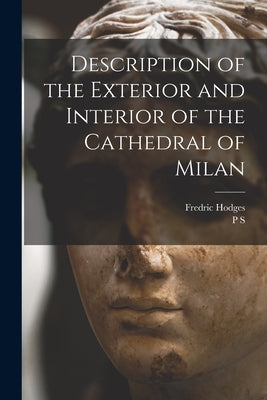 Description of the Exterior and Interior of the Cathedral of Milan by Hodges, Fredric