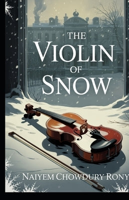 The Violin of Snow by Rony, Naiyem Chowdhury
