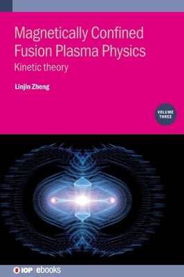 Magnetically Confined Fusion Plasma Physics, Volume 3 by Zheng, Linjin