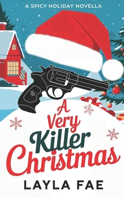 A Very Killer Christmas: A Spicy Holiday Novella by Fae, Layla