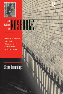 Left Behind In Rosedale: Race Relations And The Collapse Of Community Institutions by Cummings, Scott