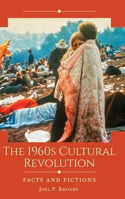 The 1960s Cultural Revolution: Facts and Fictions by Rhodes, Joel P.