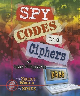 Spy Codes and Ciphers by Mitchell, Susan K.