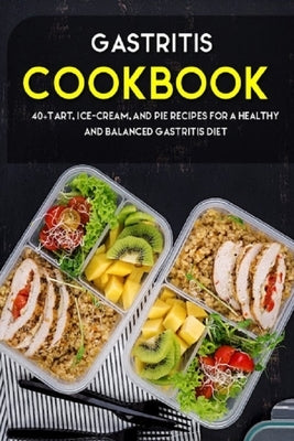 Gastritis Cookbook: 40+Tart, Ice-Cream, and Pie recipes for a healthy and balanced Gastritis diet by Caleb, Njoku