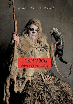 Asatru: Norse spirituality by Gotved, Gudrun Victoria