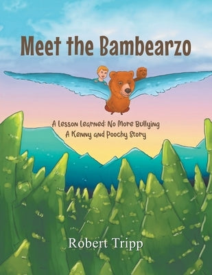 Meet the Bambearzo: A Lesson Learned: No More Bullying A Kenny and Poochy Story by Tripp, Robert