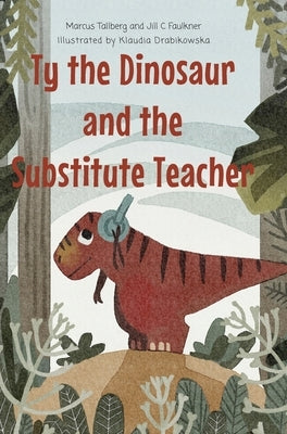 Ty the Dinosaur and the Substitute Teacher by Tallberg, Marcus