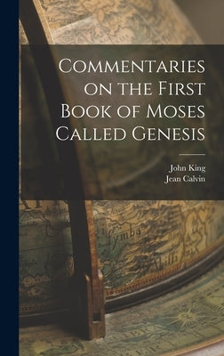 Commentaries on the First Book of Moses Called Genesis by Calvin, Jean