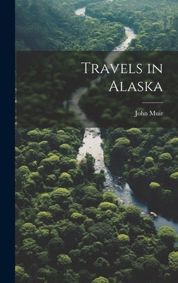 Travels in Alaska by John, Muir