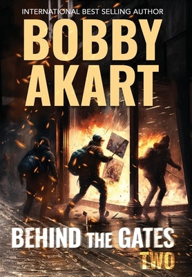 Behind The Gates 2: A Post-Apocalyptic Survival Thriller by Akart, Bobby