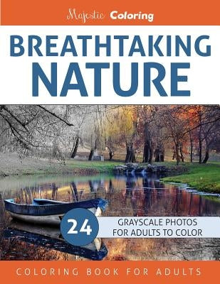 Breathtaking Nature: Grayscale Photo Coloring Book for Adults by Coloring, Majestic