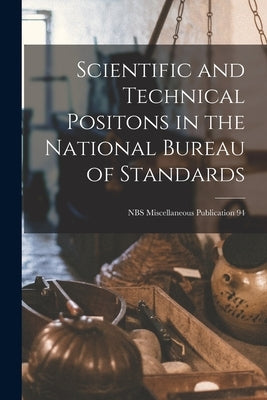 Scientific and Technical Positons in the National Bureau of Standards; NBS Miscellaneous Publication 94 by Anonymous