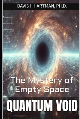 Quantum Void: The Mystery of Empty Space by Hartman, Davis H.