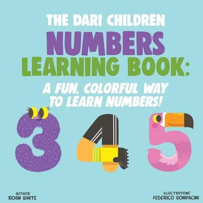 The Dari Children Numbers Learning Book: A Fun, Colorful Way to Learn Numbers! by Bonifacini, Federico