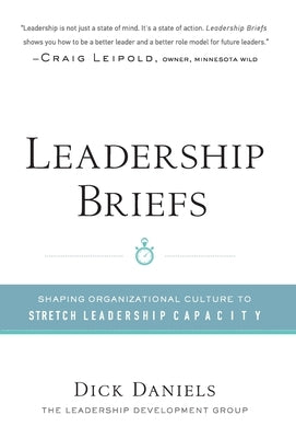 Leadership Briefs: Shaping Organization Culture to Stretch Leadership Capacity by Dick, Daniels