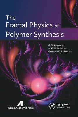 The Fractal Physics of Polymer Synthesis by Kozlov, G. V.