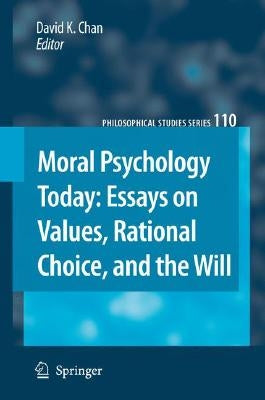 Moral Psychology Today: Essays on Values, Rational Choice, and the Will by Chan, David K.