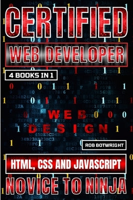 Certified Web Developer: HTML, CSS and JavaScript by Botwright, Rob
