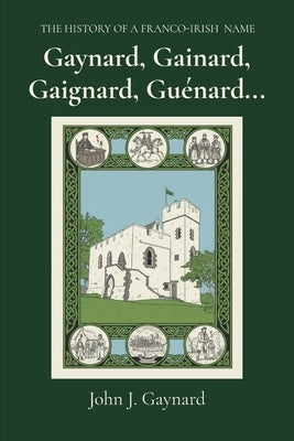 Gaynard, Gainard, Gaignard, Guénard... by Gaynard, John J.