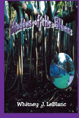 Shadows of the Blues by LeBlanc, Whitney J.