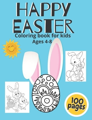 Happy Easter Coloring Book For Kids Ages 4-8: A Collection of Fun And Easy Easter Eggs And Bunny Perfect Gift For Ester - Toddlers & Preschoolers by Easter, Art