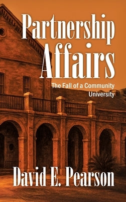 Partnership Affairs: The Fall of a Community University by Pearson, David E.