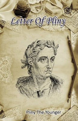 Letters of Pliny by The, Pliny Younger