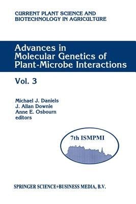 Advances in Molecular Genetics of Plant-Microbe Interactions: Vol. 3 Proceedings of the 7th International Symposium on Molecular Plant-Microbe Interac by Daniels, Michael J.