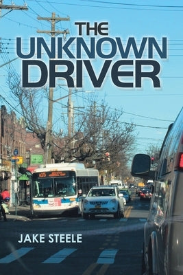 The Unknown Driver by Steele, Jake