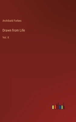 Drawn from Life: Vol. II by Forbes, Archibald