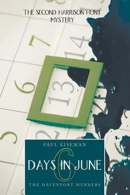 Six Days in June: The Havenport Murders: The Second Harrison Hunt Mystery by Eiseman, Paul
