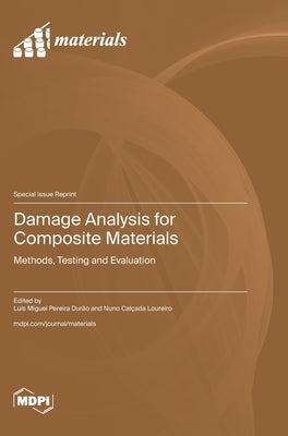 Damage Analysis for Composite Materials: Methods, Testing and Evaluation by Durão, Luís Miguel Pereira