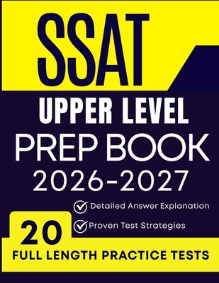 SSAT Upper Level Prep Book 2026-2027: 20 Full-Length Practice Tests, Detailed Answer Explanations, and Proven Strategies by Rivermoore, Elana