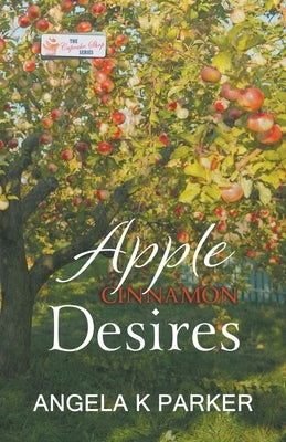 Apple Cinnamon Desires by Parker, Angela K.
