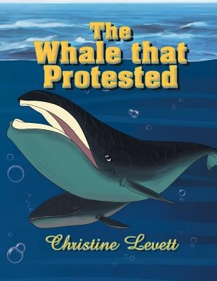 The Whale That Protested by Levett, Christine