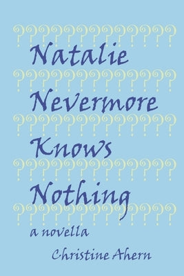 Natalie Nevermore Knows Nothing by Ahern, Christine