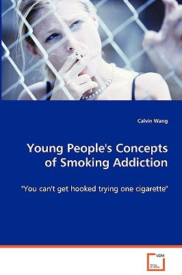 Young People's Concepts of Smoking Addiction by Wang, Calvin