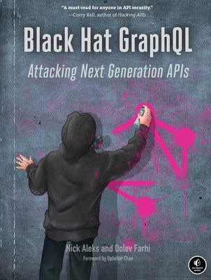 Black Hat Graphql: API Attacks for Hackers and Pentesters by Aleks, Nick