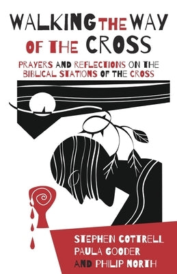 Walking the Way of the Cross: Prayers and Reflections on the Biblical Stations of the Cross by Cottrell, Stephen
