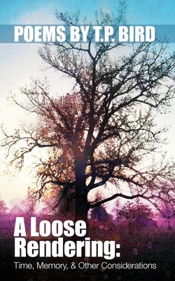 A Loose Rendering: Time, Memory, and Other Considerations: Memory by Bird, Thomas P.